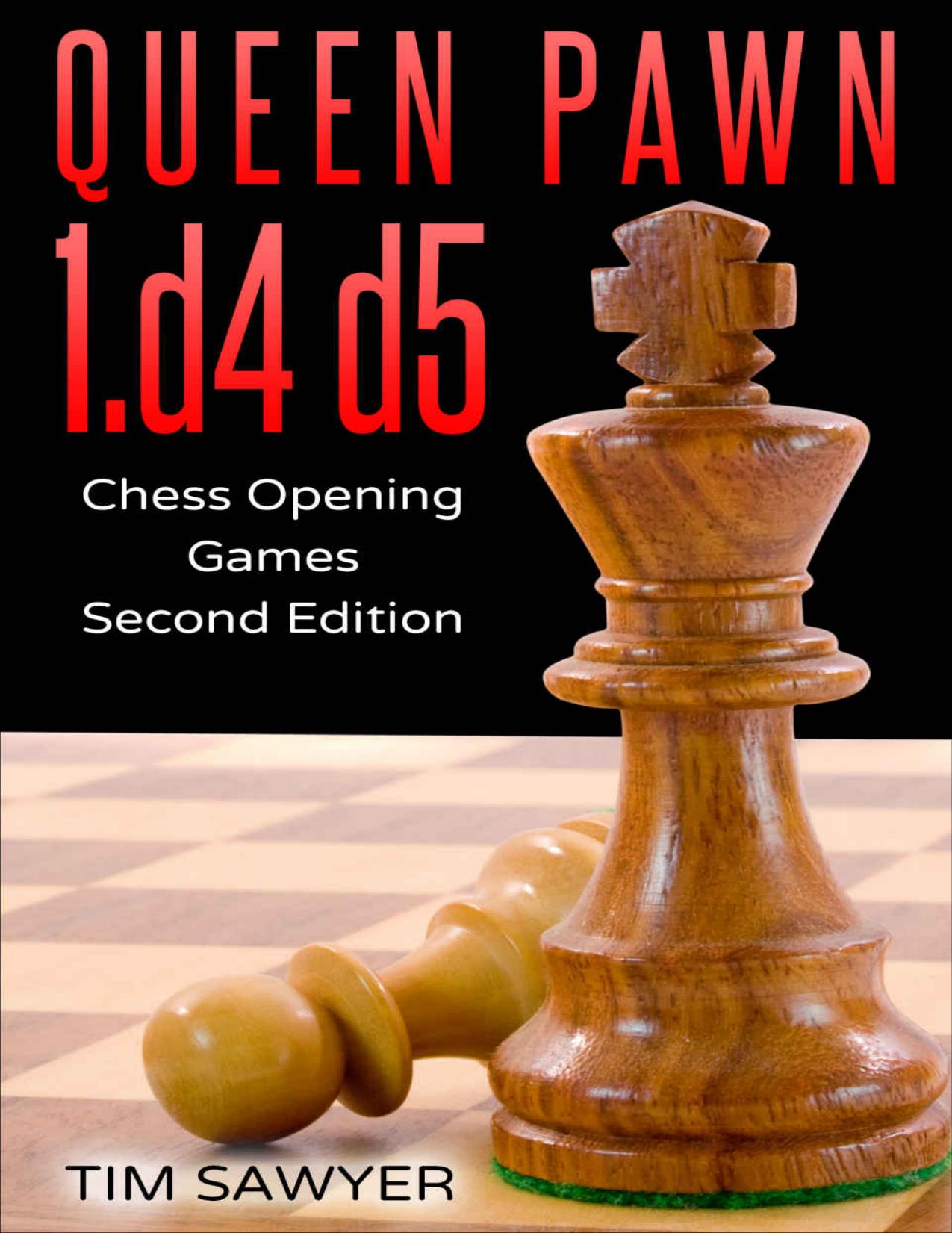 Queen Pawn 1.d4 d5: Chess Opening Games - Second Edition by Tim Sawyer