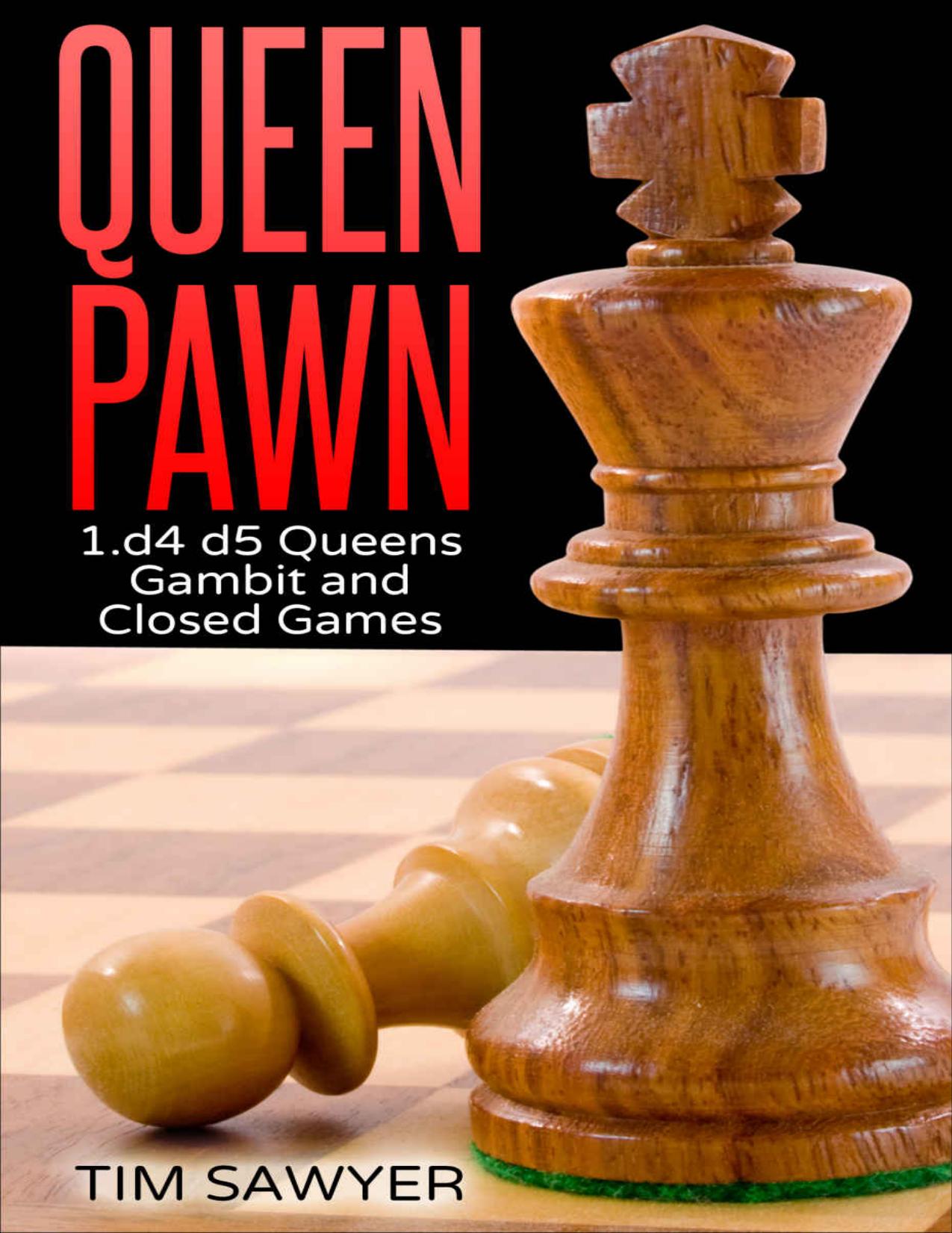 Queen Pawn: 1.d4 d5 Queens Gambit and Closed Games (Chess Openings Book 2) by Tim Sawyer