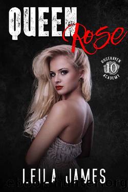 Queen Rose: A Dark Enemies-to-Lovers High School Romance (Rosehaven Academy Book 10) by Leila James