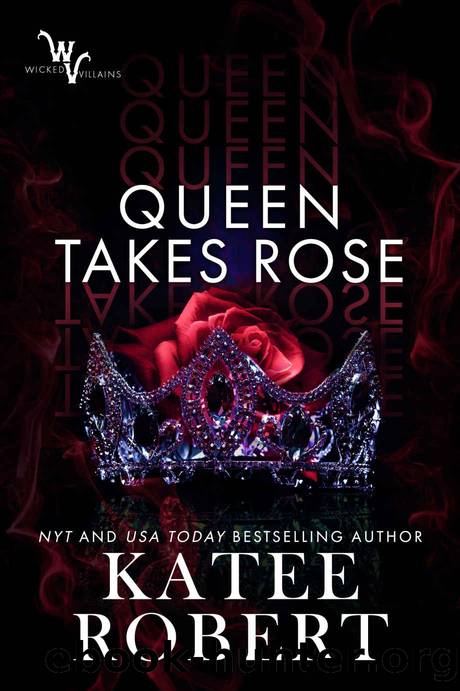 Queen Takes Rose (Wicked Villains Book 6) by Katee Robert