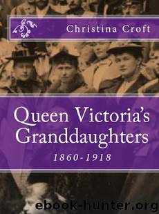 Queen Victoria's Granddaughters 1860-1918 by Croft Christina
