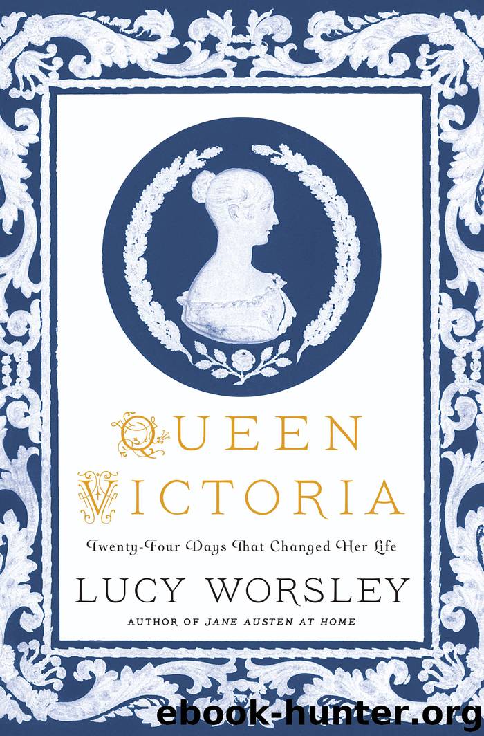 Queen Victoria: Twenty-Four Days That Changed Her Life by Lucy Worsley