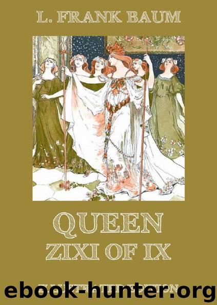 Queen Zixi Of Ix (Illustrated Edition) by L. Frank Baum