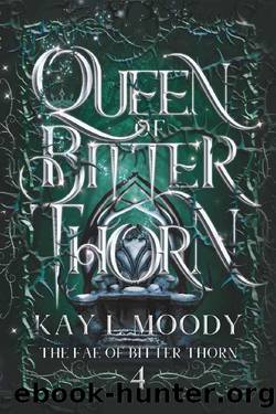 Queen of Bitter Thorn (The Fae of Bitter Thorn Book 4) by Kay L Moody