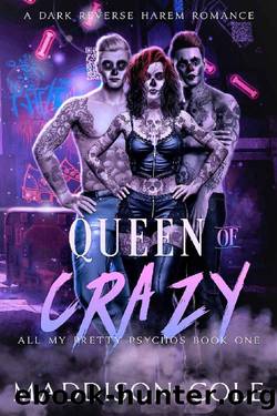 Queen of Crazy: All My Pretty Psychos Book One by Maddison Cole