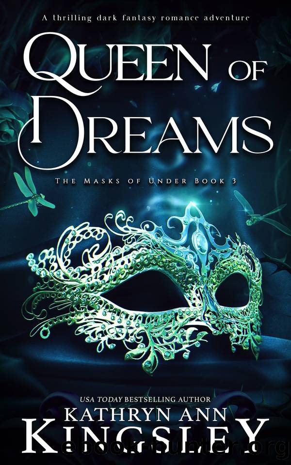 Queen of Dreams: A thrilling dark fantasy romance adventure (The Masks of Under Book 3) by Kathryn Ann Kingsley