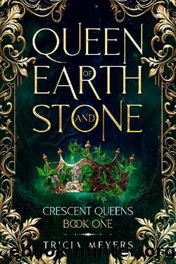 Queen of Earth and Stone (Crescent Queens Book 1) by Tricia Meyers