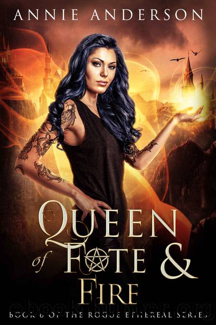Queen of Fate & Fire: Rogue Ethereal Book Six by Anderson Annie