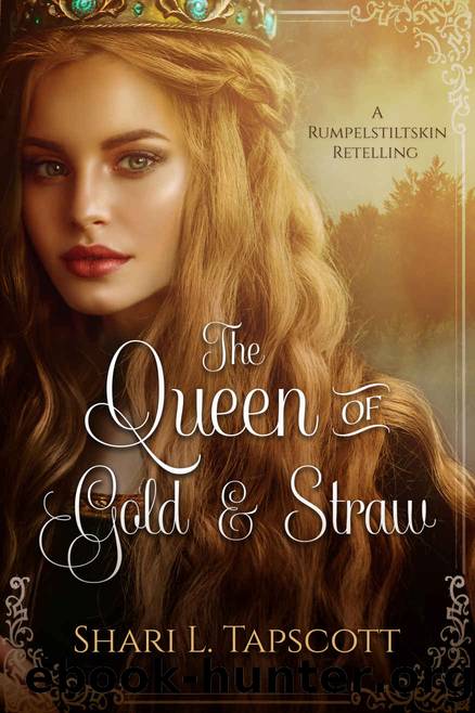 Queen of Gold and Straw~A Rumpelstiltskin Retelling by Shari L. Tapscott