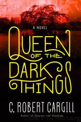 Queen of the Dark Things by C. Robert Cargill