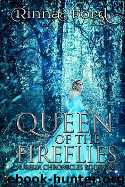 Queen of the Fireflies (Aurelia Chronicles Book 1) by Rinna Ford