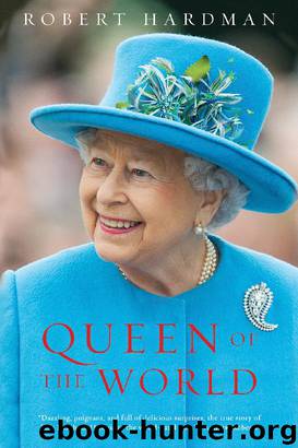 Queen of the World: Elizabeth II: Sovereign and Stateswoman by Robert Hardman