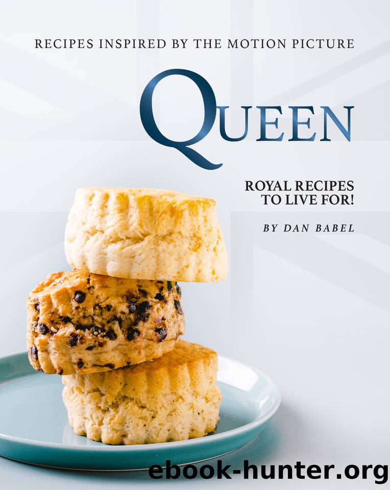 Queen: Recipes Inspired by The Motion Picture: Royal Recipes to Live For! by Babel Dan