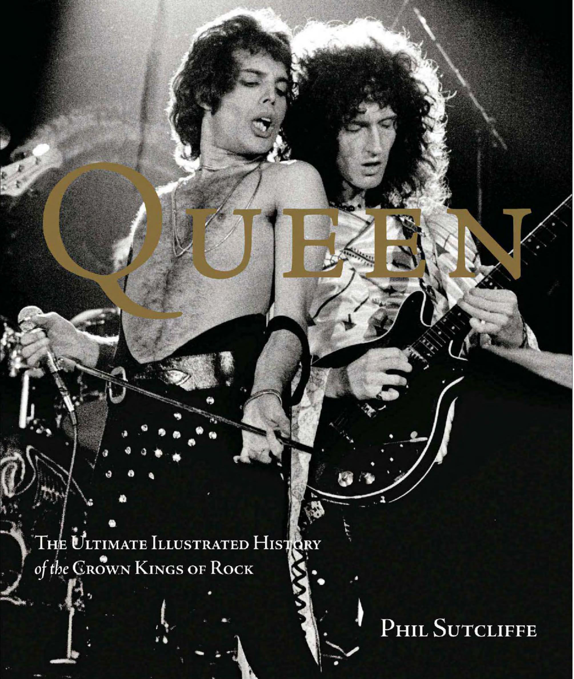 Queen: The Ultimate Illustrated History of the Crown Kings of Rock by Phil Sutcliffe