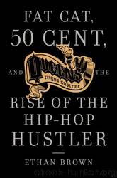 Queens Reigns Supreme_Fat Cat, 50 Cent, and the Rise of the Hip Hop Hustler by Ethan Brown