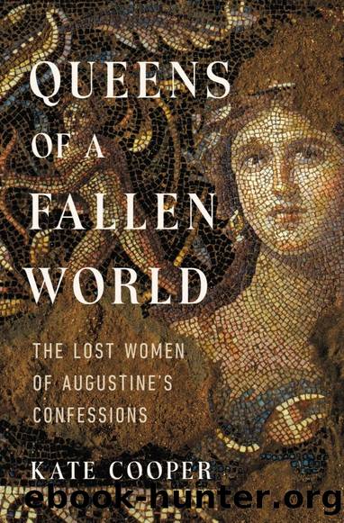 Queens of a Fallen World: The Lost Women of Augustine's Confessions by Kate Cooper