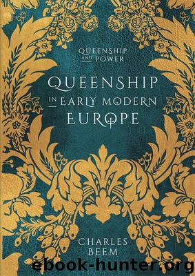 Queenship in Early Modern Europe by Charles Beem