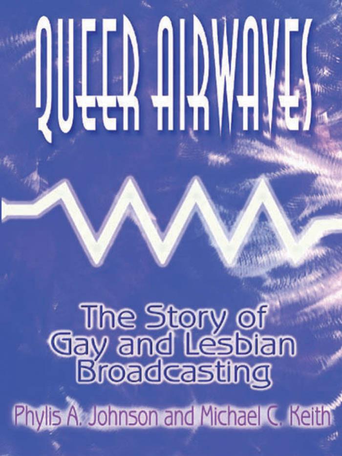 Queer Airwaves: The Story of Gay and Lesbian Broadcasting by Unknow