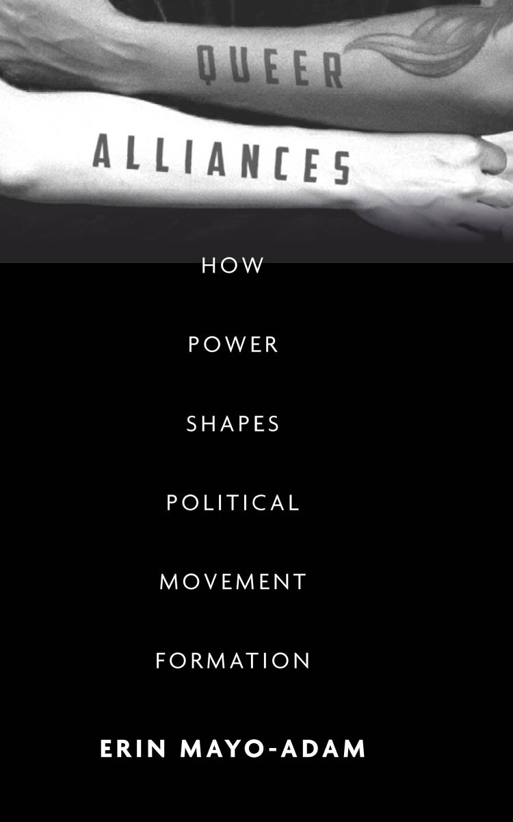 Queer Alliances: How Power Shapes Political Movement Formation by Erin Mayo-Adam