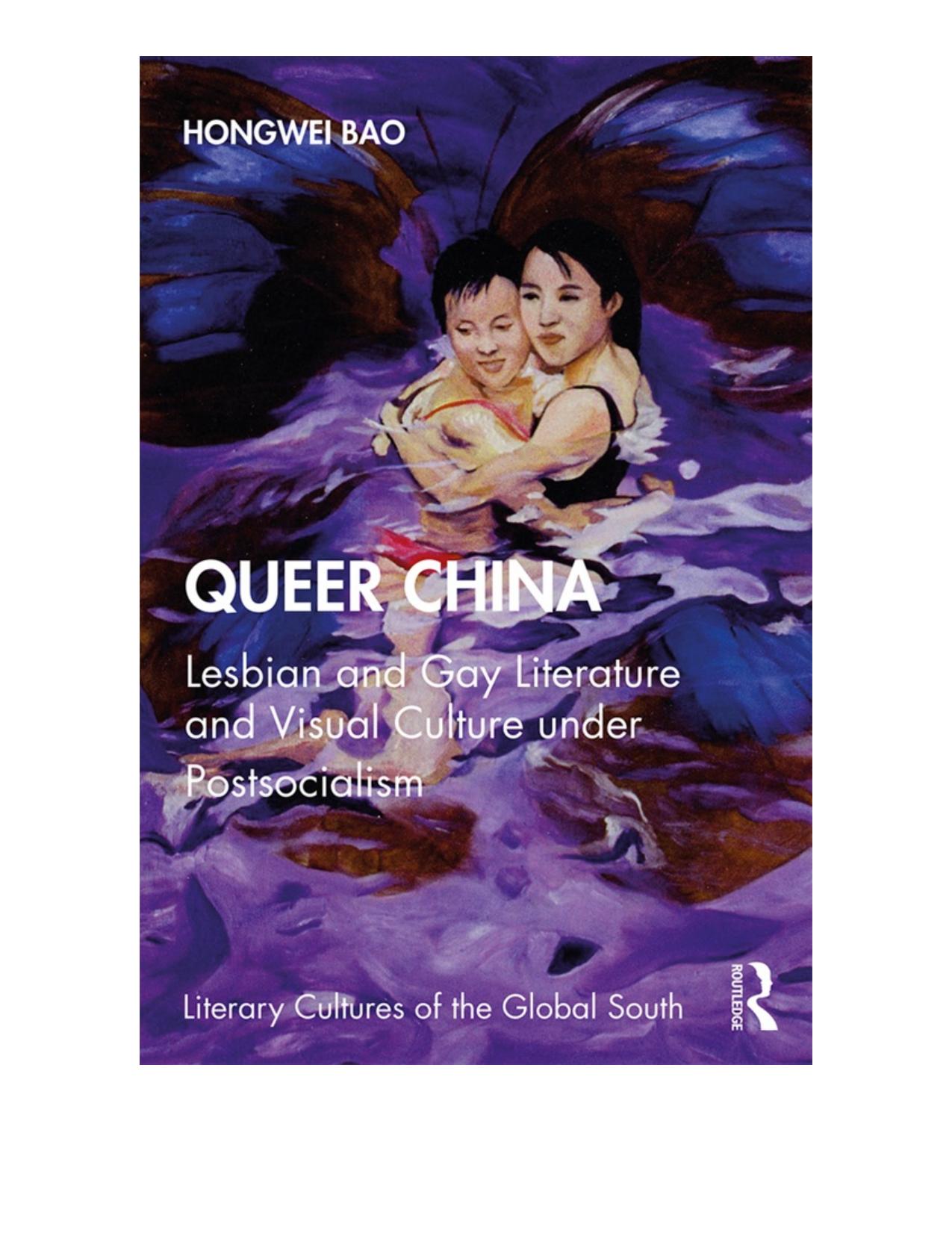 Queer China: Lesbian and Gay Literature and Visual Culture under Postsocialism, 1st Edition by Hongwei Bao