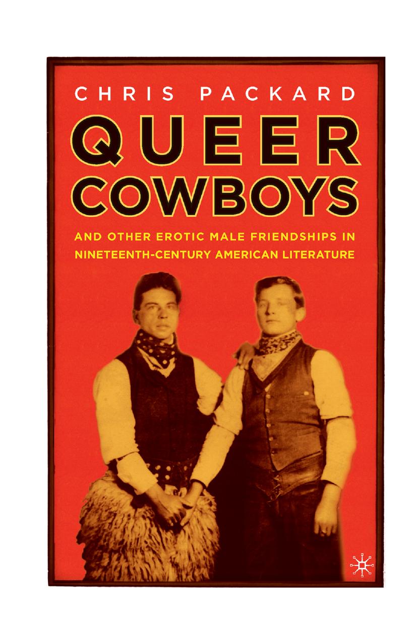 Queer Cowboys: And Other Erotic Male Friendships in Nineteenth-Century American Literature by C. Packard