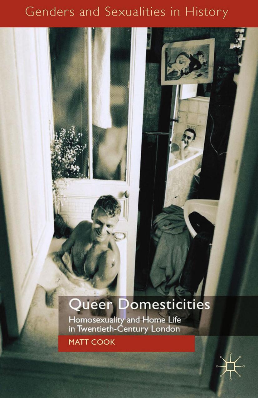 Queer Domesticities: Homosexuality and Home Life in Twentieth-Century London by Matt Cook (auth.)