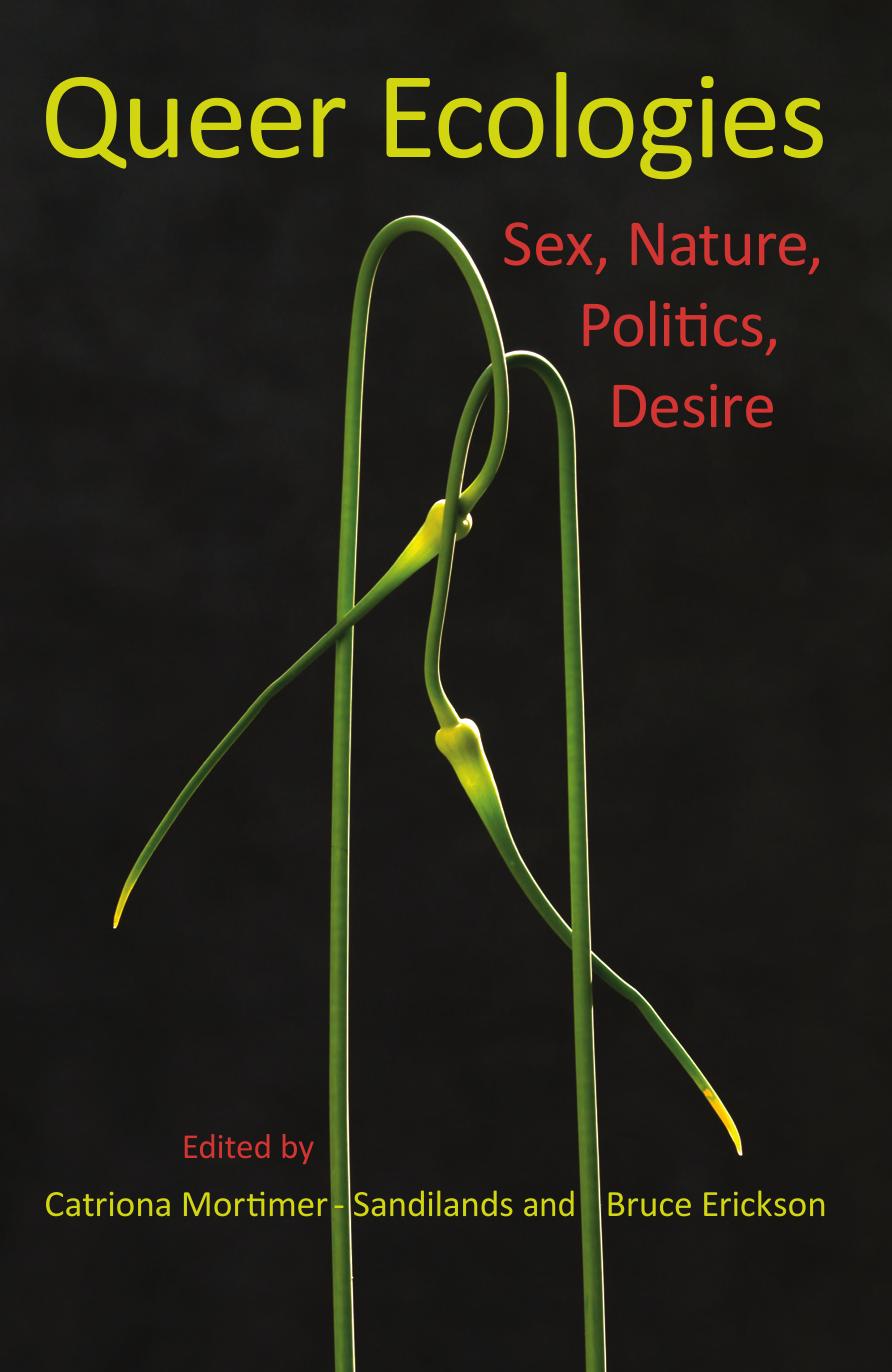Queer Ecologies: Sex, Nature, Politics, Desire by Catriona Mortimer-Sandilands; Bruce Erickson