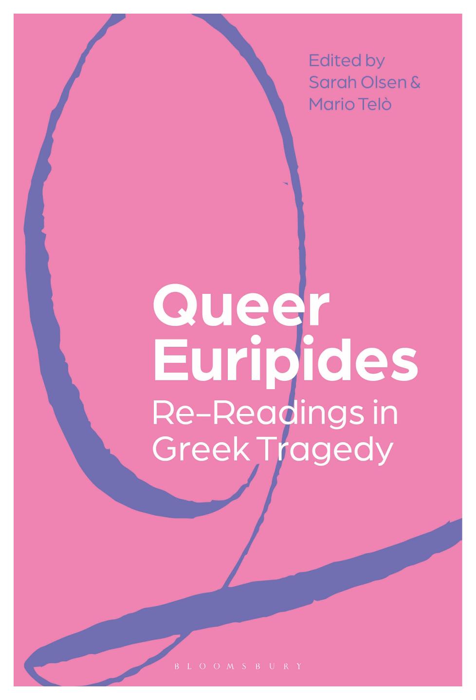 Queer Euripides: Re-Readings in Greek Tragedy by Sarah Olsen; Mario Telò