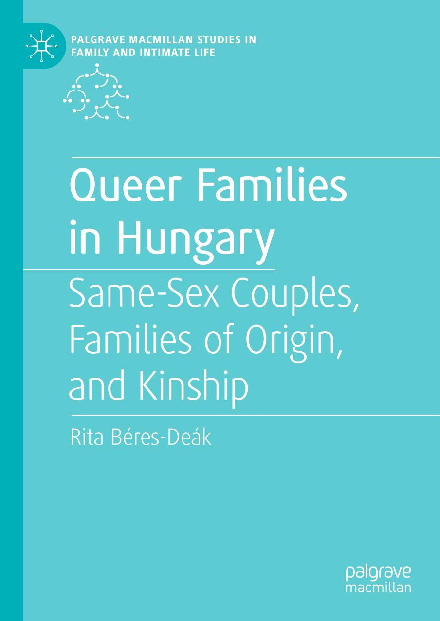 Queer Families in Hungary: Same-Sex Couples, Families of Origin, and Kinship by Unknow