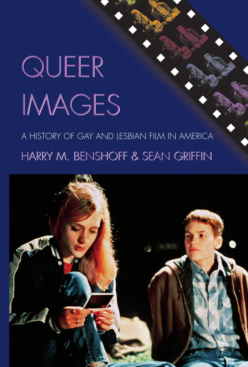 Queer Images: A History of Gay and Lesbian Film in America by Harry M. Benshoff