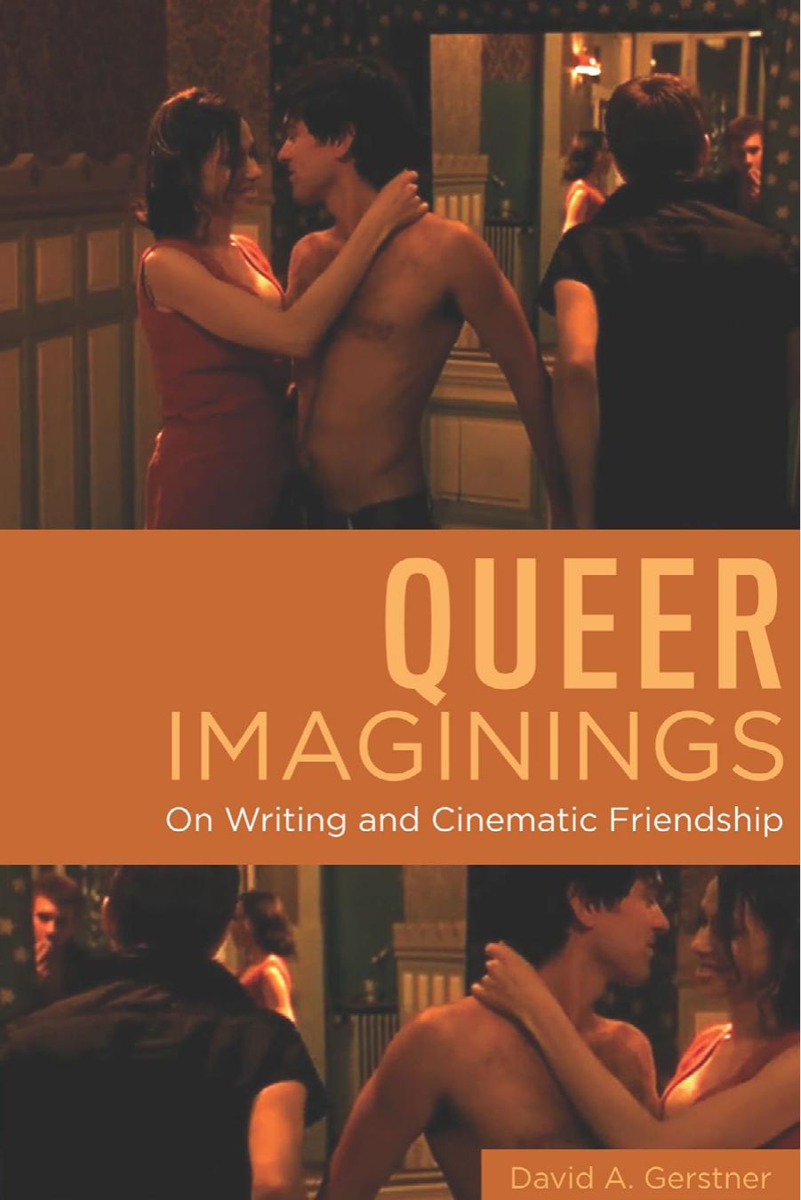 Queer Imaginings: On Writing and Cinematic Friendship by David A. Gerstner