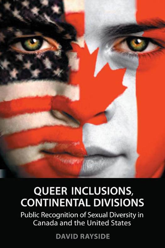 Queer Inclusions, Continental Divisions : Public Recognition of Sexual Diversity in Canada and the United States by David Rayside