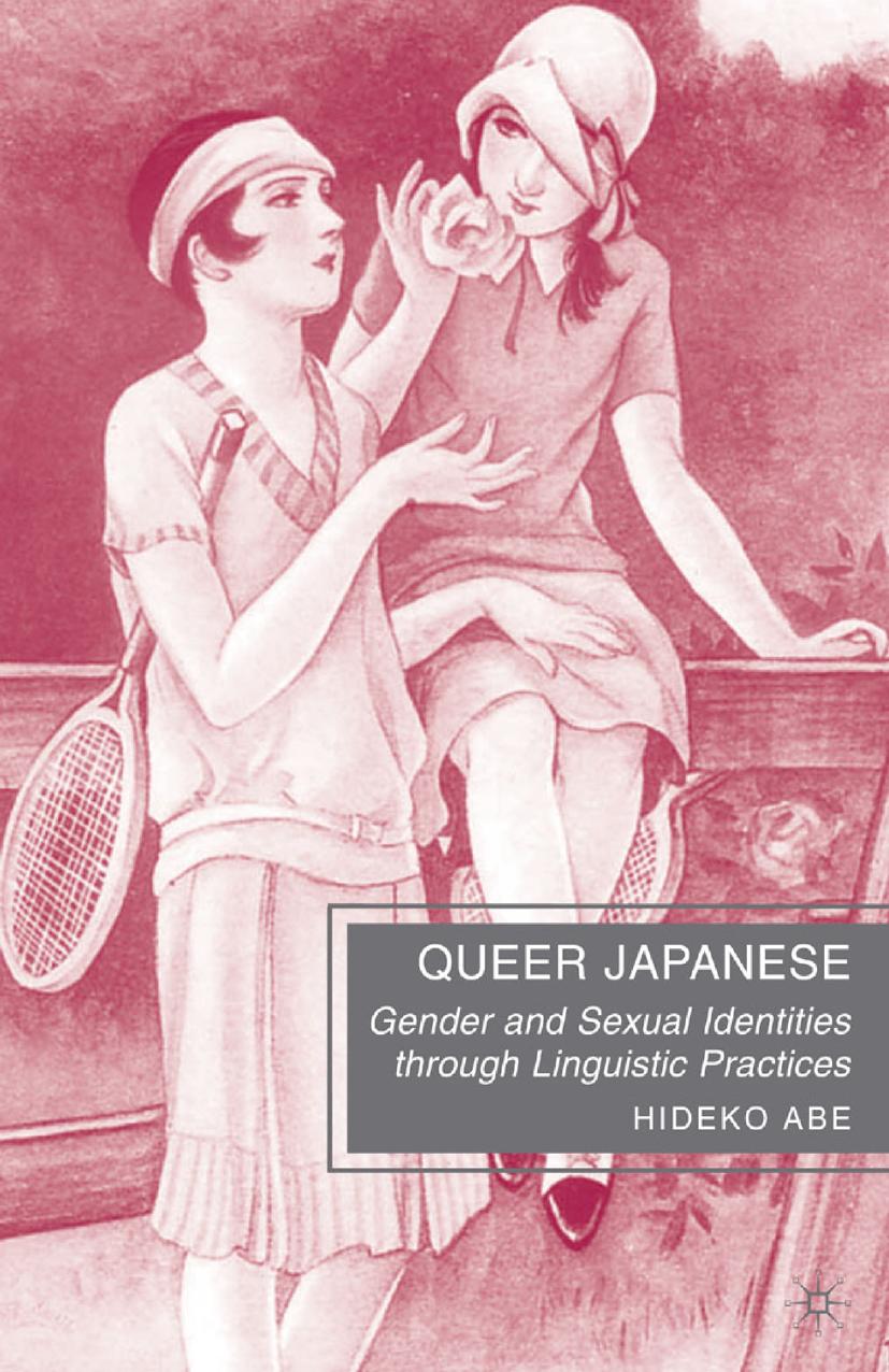 Queer Japanese: Gender and Sexual Identities through Linguistic Practices by Hideko Abe (auth.)