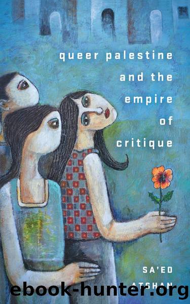 Queer Palestine and the Empire of Critique by Sa’ed Atshan