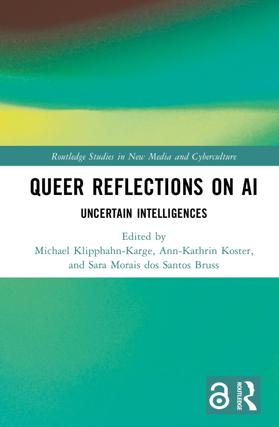 Queer Reflections on AI: Uncertain Intelligences: Uncertain Intelligences by Michael Klipphahn-Karge Ann-Kathrin Koster Sara Morais dos Santos Bruss