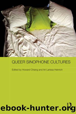 Queer Sinophone Cultures by Howard Chiang Ari Larissa Heinrich