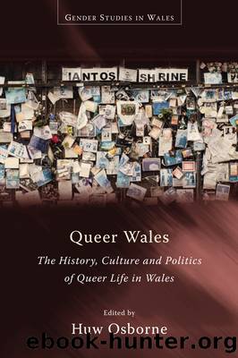 Queer Wales: the History, Culture and Politics of Queer Life in Wales by Huw Osborne