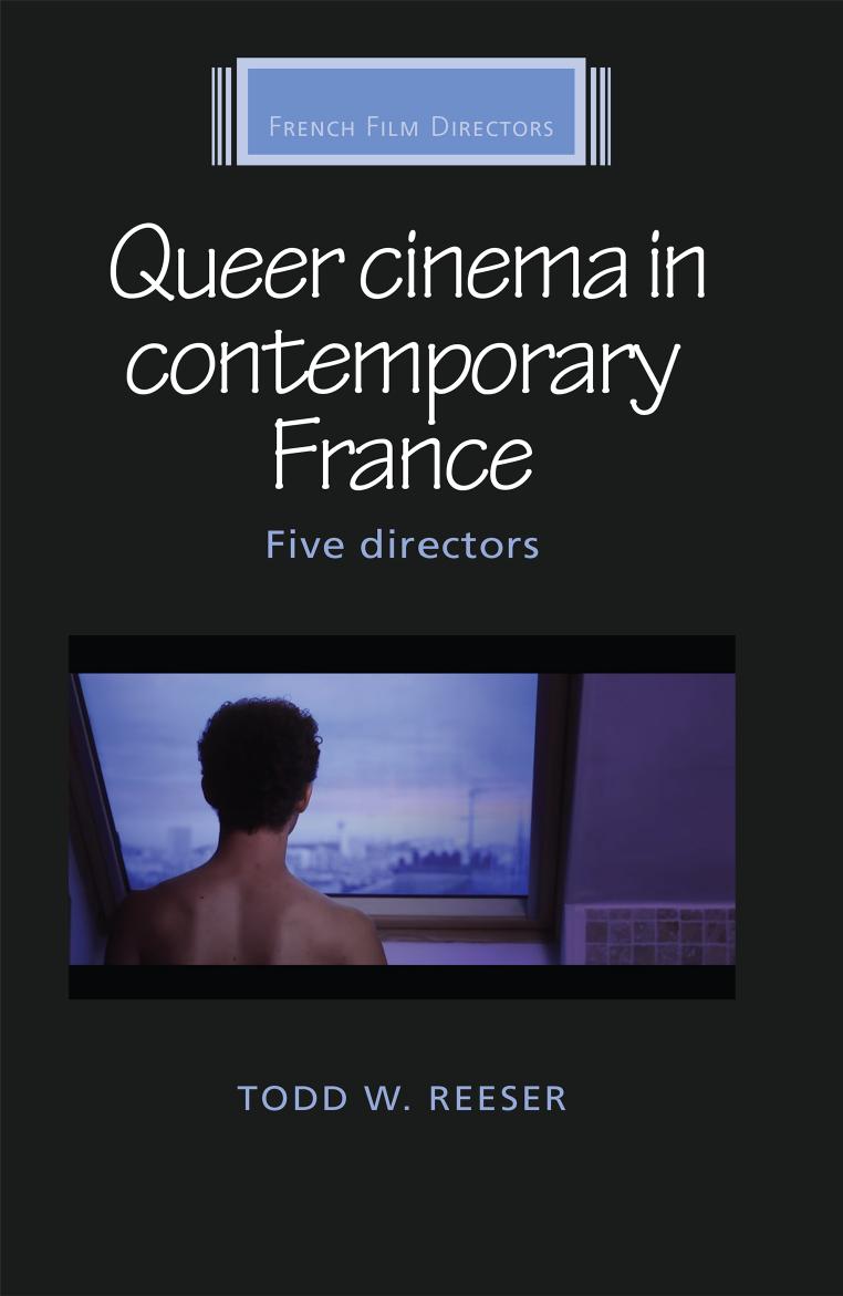 Queer cinema in contemporary France: Five directors by Todd Reeser