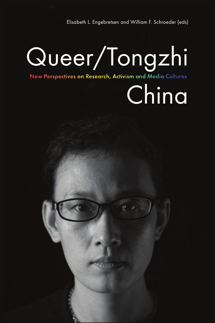 Queer/Tongzhi China: New Perspectives on Research, Activism and Media Cultures by Elisabeth L. Engebretsen (editor) William F. Schroeder (editor) Hongwei Bao (editor)