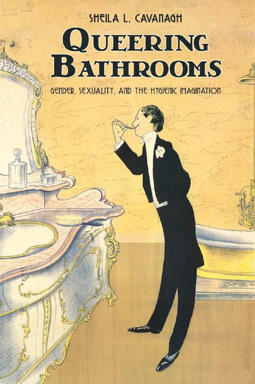 Queering Bathrooms: Gender, Sexuality, and the Hygienic Imagination by Sheila L. Cavanagh