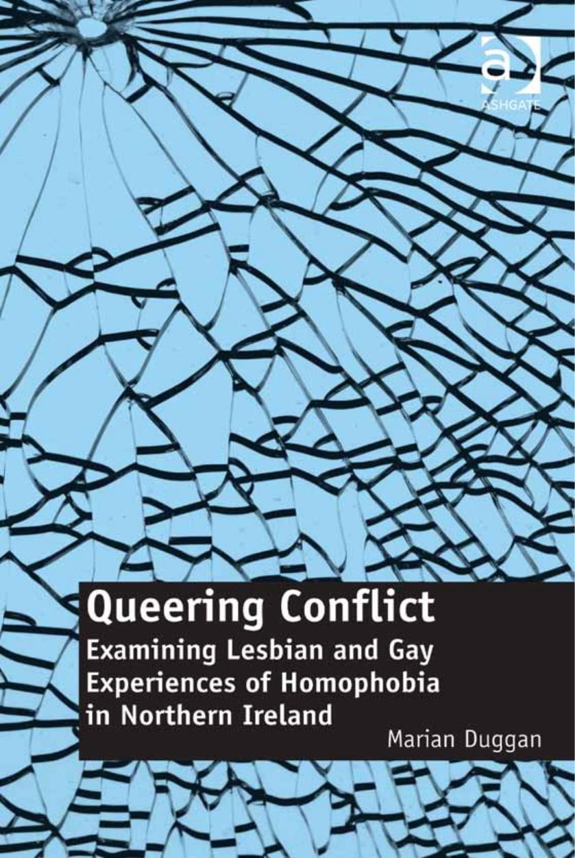 Queering Conflict: Examining Lesbian and Gay Experiences of Homophobia in Northern Ireland by Unknow