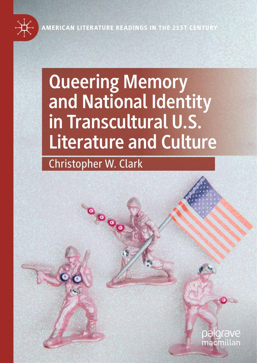 Queering Memory and National Identity in Transcultural U.S. Literature and Culture by Christopher W. Clark