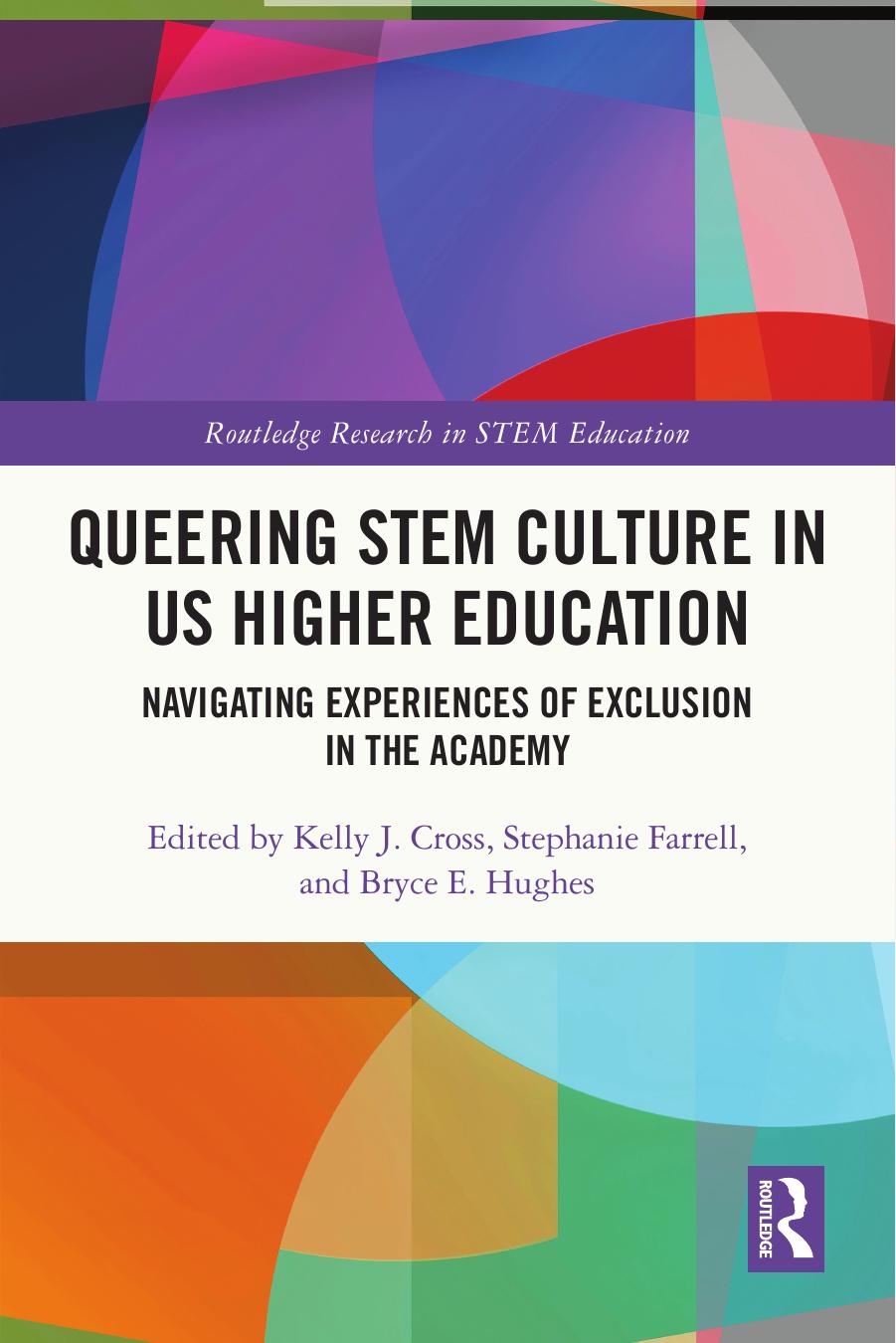 Queering Stem Culture in Us Higher Education: Navigating Experiences of Exclusion in the Academy by Kelly J Cross Stephanie Farrell Bryce E Hughes