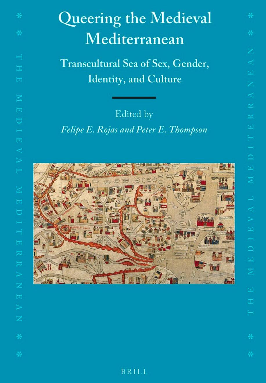 Queering the Medieval Mediterranean: Transcultural Sea of Sex, Gender, Identity, and Culture by ﻿﻿Felipe E.﻿ ﻿Rojas﻿﻿ and ﻿﻿Peter E.﻿ ﻿Thompson﻿﻿