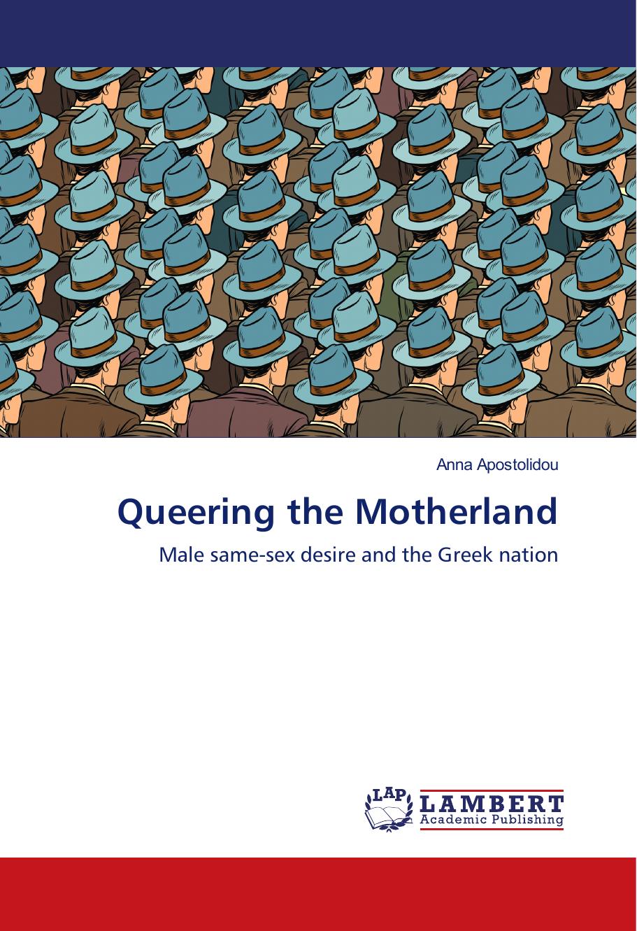 Queering the Motherland: Male same-sex desire and the Greek nation by Unknow