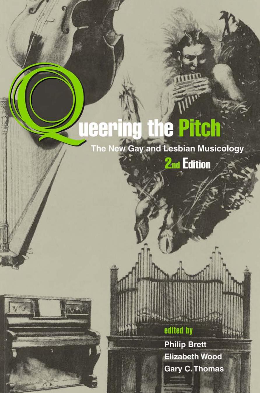 Queering the Pitch: The New Gay and Lesbian Musicology, 2nd edition by Elizabeth Wood Philip Brett