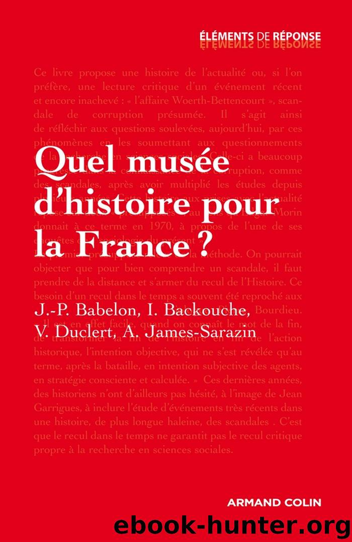 Quel musée d'histoire pour la France ? by Jean-Pierre Babelon Isabelle Backouche Vincent Duclert Ariane James-Sarazin