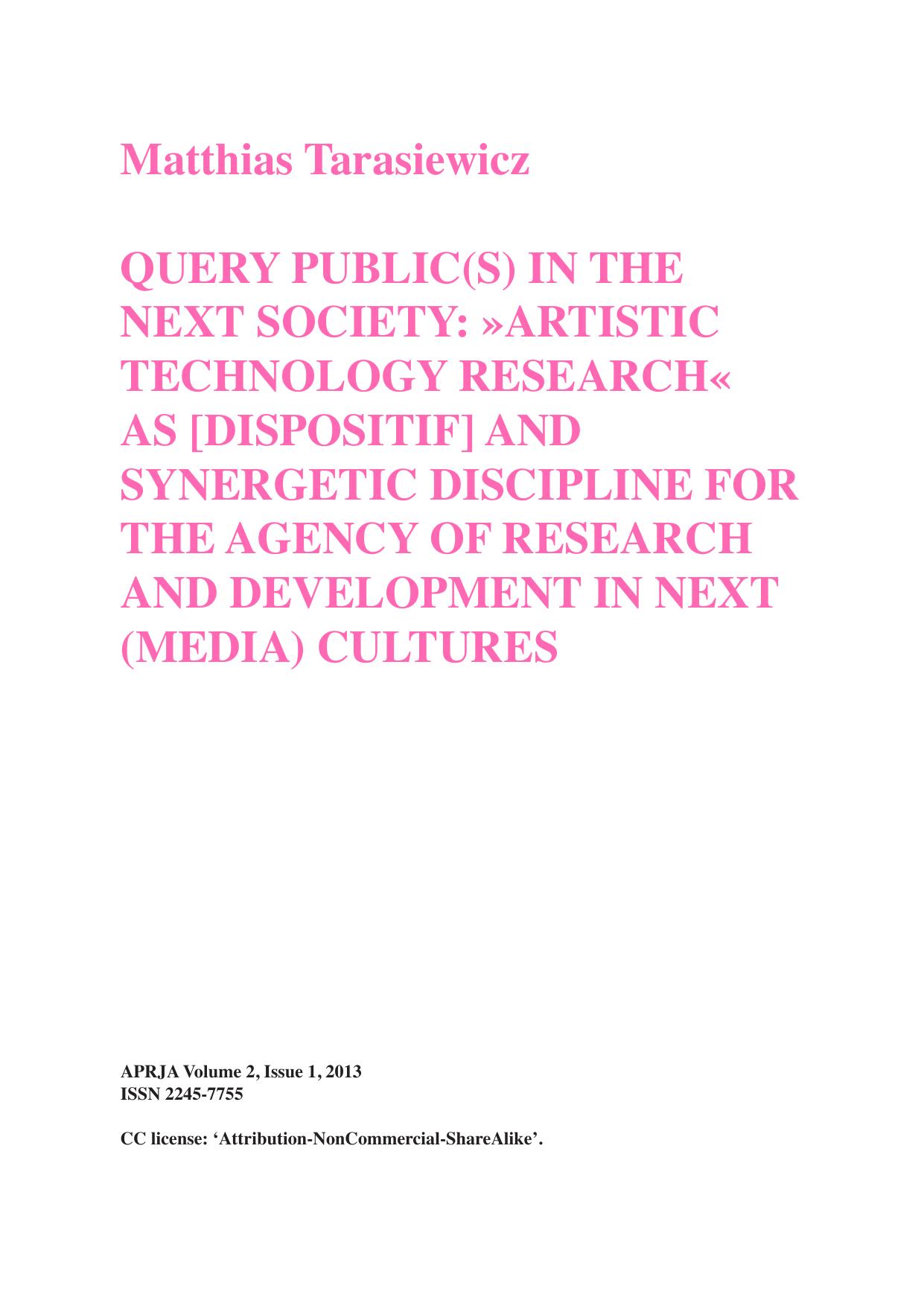 Query Publics in the Next Society: 'Artistic Technology Research' as [Dispositif] and Synergetic Discipline for the Agency of Research and Development in Next (Media) Cultures by Matthias Tarasiewicz
