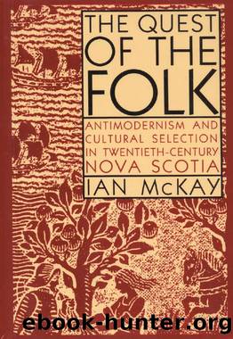 Quest of the Folk, CLS Edition: Antimodernism and Cultural Selection in Twentieth-Century Nova Scotia by Ian Mckay
