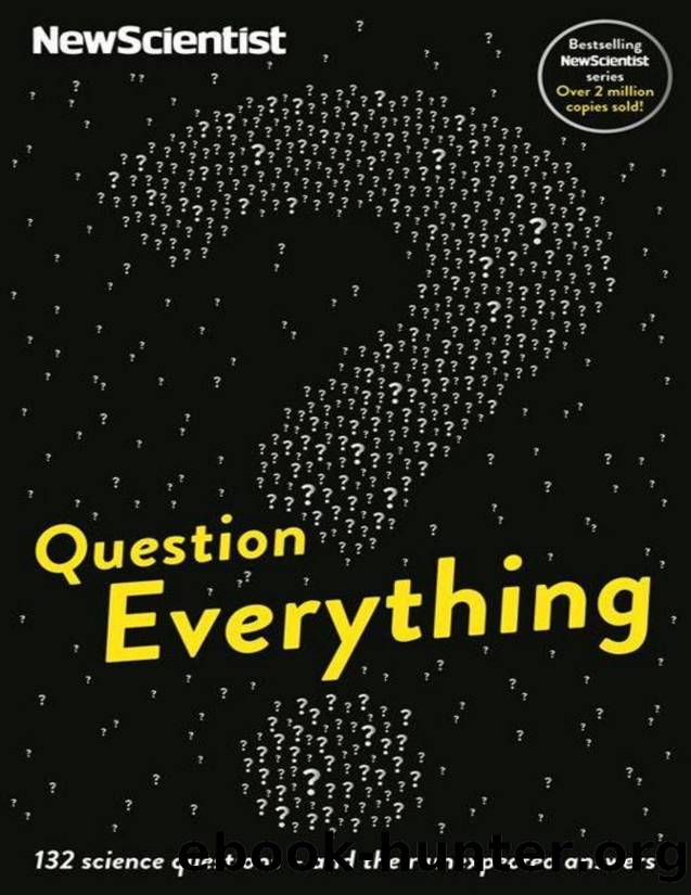 Question Everything: 132 science questions â and their unexpected answers by New Scientist